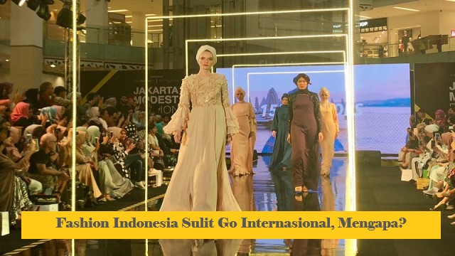 Fashion Indonesia Sulit Go Internasional, Mengapa?