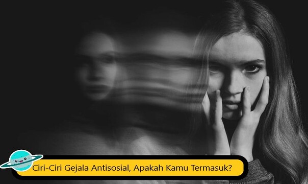 Ciri-Ciri Gejala Antisosial, Apakah Kamu Termasuk?